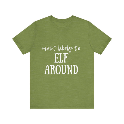 Family Christmas Shirt - Most Likely To Elf Around