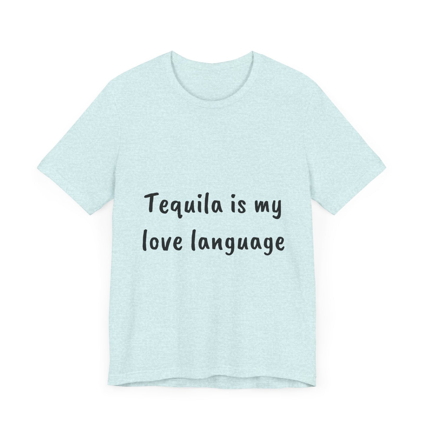 Tequila is my love language