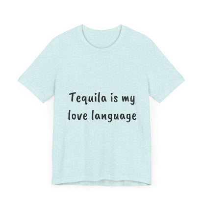 Tequila is my love language